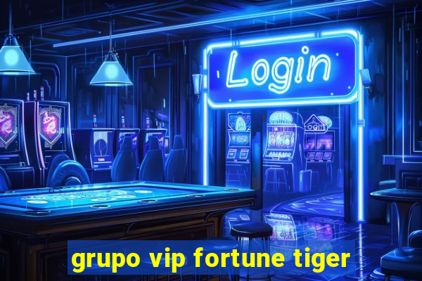 grupo vip fortune tiger